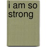 I Am So Strong by Mario Ramos