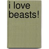 I Love Beasts! door Emma Dodd