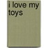 I Love My Toys