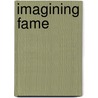 Imagining Fame door Anne Worthington Prescott