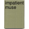 Impatient Muse door Alan C. Leidner