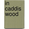 In Caddis Wood door Mary Francois Rockcastle
