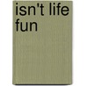 Isn't Life Fun door Keith N. Imus