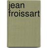 Jean Froissart door Jean Froissart