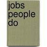 Jobs People Do by Thea Feldman