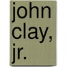 John Clay, Jr. door Lawrence M. Woods