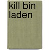 Kill Bin Laden by John Weisman