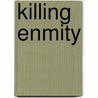 Killing Enmity by Thomas R. Yoder Neufeld