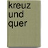 Kreuz und Quer