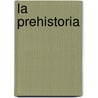 La Prehistoria door Ana Maria Gonzalez Martin