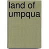 Land of Umpqua door Douglas County Museum