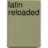 Latin Reloaded