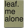 Leaf. Me Alone by Julianne Suchy