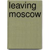 Leaving Moscow by Gary Huntsman