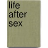 Life After Sex by Jamie A. Inks