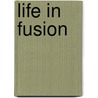 Life In Fusion by Ethan Day
