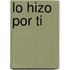 Lo Hizo Por Ti