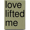 Love Lifted Me door Thomas Nelson Publishers