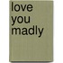 Love You Madly