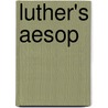 Luther's Aesop door Carl P.E. Springer