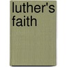 Luther's Faith door Daniel Olivier