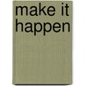 Make It Happen by Philip O'Callaghan