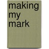 Making My Mark door James Macintyre