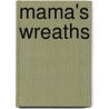 Mama's Wreaths door M. Joann Moretz