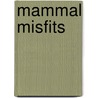Mammal Misfits door Sara Swan Miller