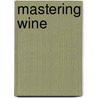 Mastering Wine door Tom. Maresca