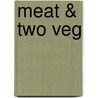 Meat & Two Veg door Fiona Beckett