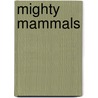 Mighty Mammals by Sharon Dalgleish