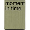 Moment In Time by Mairead O'Driscoll