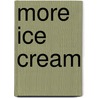 More Ice Cream by Marcia Freeman