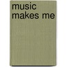 Music Makes Me door Todd R. Decker