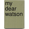 My Dear Watson door Rosalyn Landor