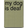 My Dog Is Deaf door Jennifer Willms