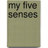My Five Senses door Kate Harvey