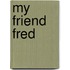 My Friend Fred