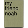 My Friend Noah by Barbara Tarnow