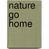 Nature Go Home
