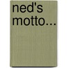Ned's Motto... door Sarah Stuart Robbins