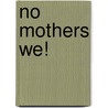 No Mothers We! door Alba Amoia