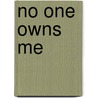 No One Owns Me door Ron Bunney