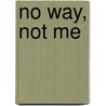 No Way, Not Me by Jo Anne Franz