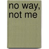 No Way, Not Me door Jo Anne Franz