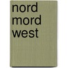 Nord Mord West by Elke Pistor