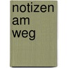 Notizen am Weg door Ursula Lange