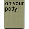 On Your Potty! door Virginia Miller