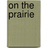 On the Prairie by Mary Elizabeth Salzmann